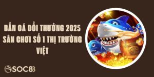 Bắn Cá Đổi Thưởng 2025